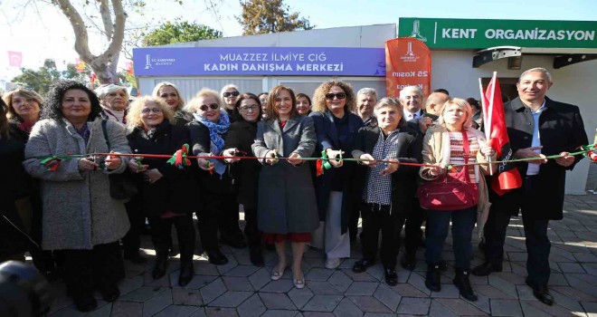 Karşıyaka Belediyesi Muazzez İlmiye Çığ Kadın Danışma Merkezi açıldı