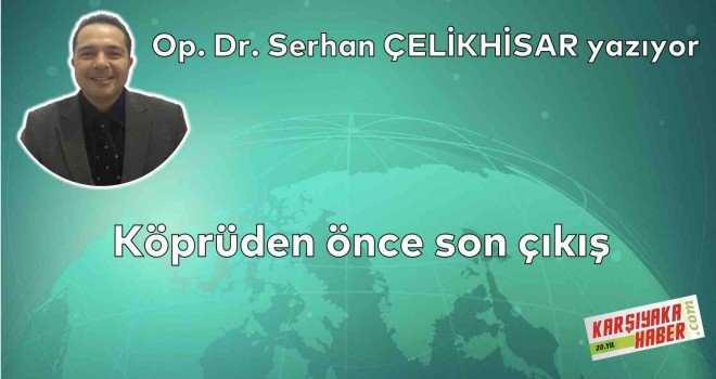 Köprüden önce son çıkış