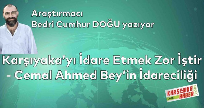 Karşıyaka’yı İdare Etmek Zor İştir – Cemal Ahmed Bey’in İdareciliği