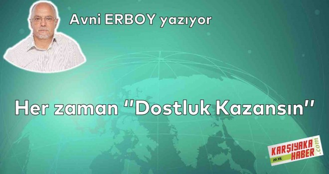 Her zaman ''Dostluk Kazansın''