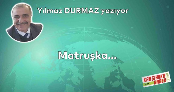 Matruşka…