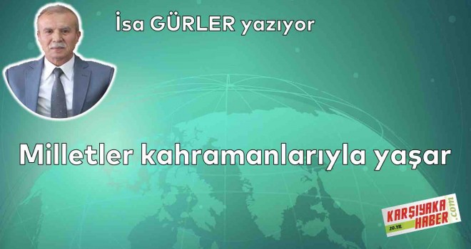 Milletler kahramanlarıyla yaşar