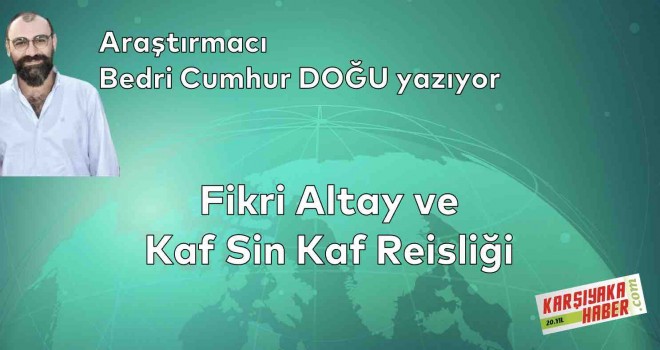 Fikri Altay ve Kaf Sin Kaf Reisliği