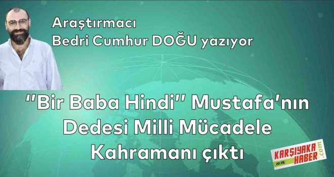 ''Bir Baba Hindi'' Mustafa’nın Dedesi Milli Mücadele Kahramanı Çıktı!