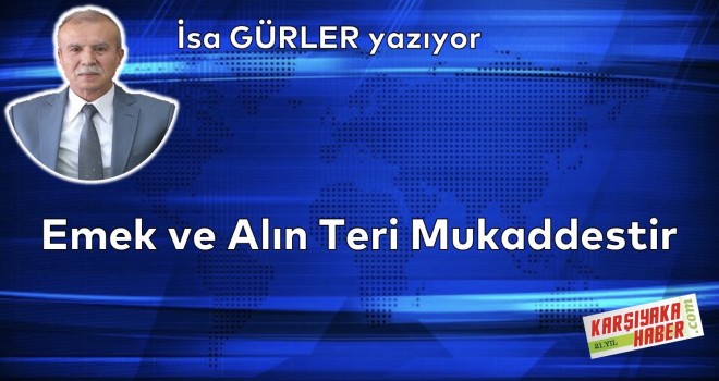 Emek ve Alın Teri Mukaddestir