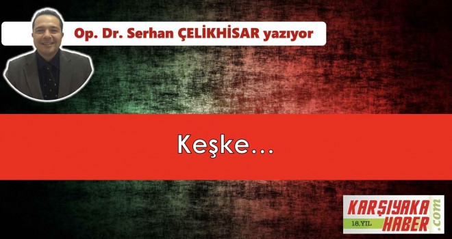 Keşke...