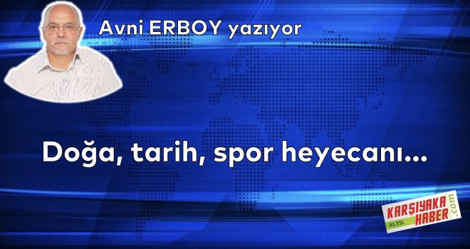 Doğa, tarih, spor heyecanı…
