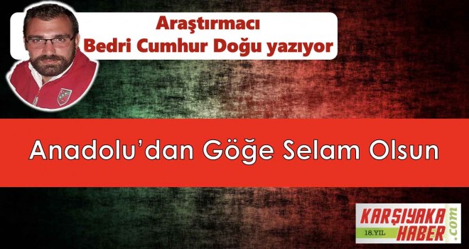 Anadolu’dan Göğe Selam Olsun