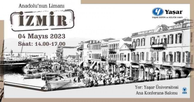 Yaşar Eğitim ve Kültür Vakfı'ndan ''Anadolu’nun Limanı İzmir'' paneli