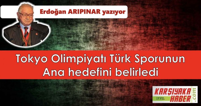 Tokyo Olimpiyatı Türk Sporunun ana hedefini belirledi