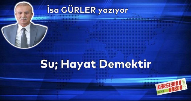 Su; Hayat Demektir