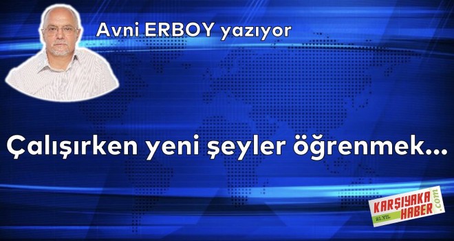 Çalışırken yeni şeyler öğrenmek…