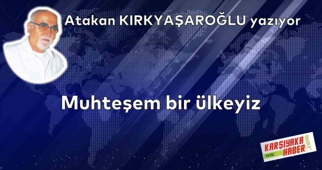 Muhteşem bir ülkeyiz