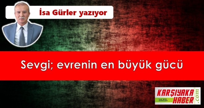 Sevgi; evrenin en büyük gücü