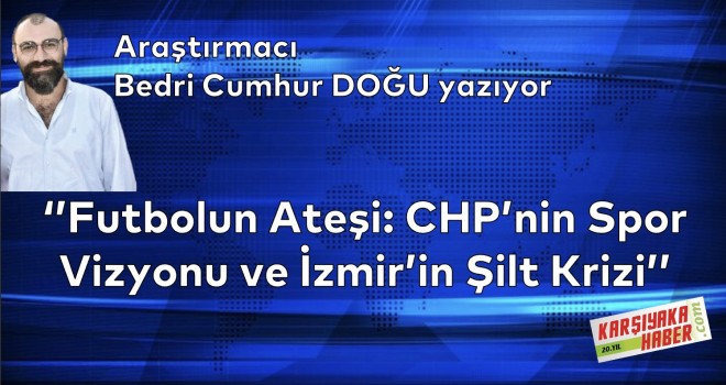 ''Futbolun Ateşi: CHP'nin Spor Vizyonu ve İzmir'in Şilt Krizi''
