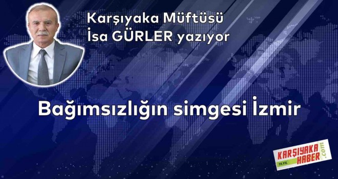Bağımsızlığın simgesi İzmir