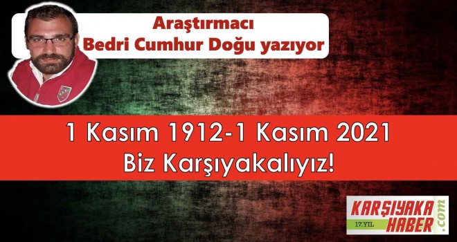 1 Kasım 1912 - 1 Kasım 2021 Biz Karşıyakalıyız!
