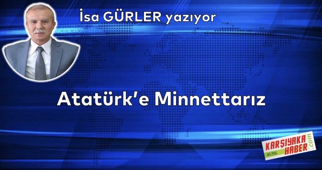 Atatürk'e Minnetarız