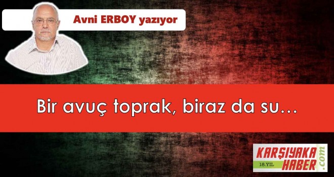 Bir avuç toprak, biraz da su…