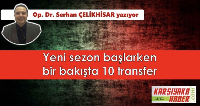 Yeni sezon başlarken bir bakışta 10 transfer