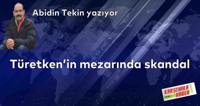 Türetken'in mezarında skandal