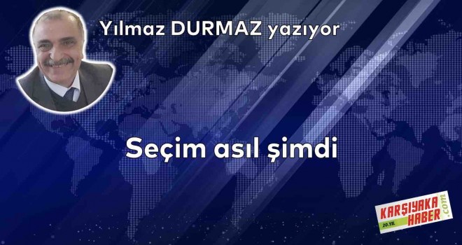 Seçim asıl şimdi
