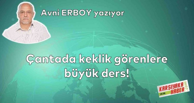 Çantada keklik görenlere büyük ders!