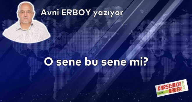 O sene bu sene mi?