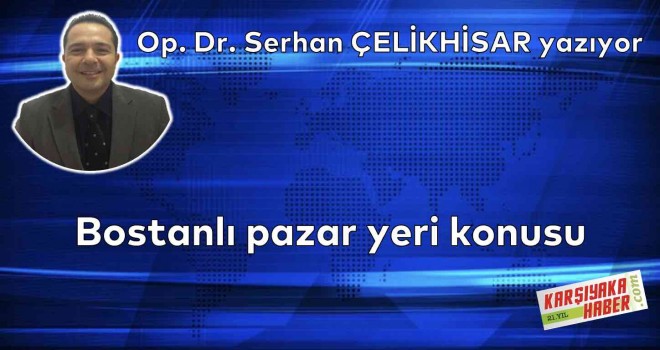 Bostanlı pazar yeri konusu