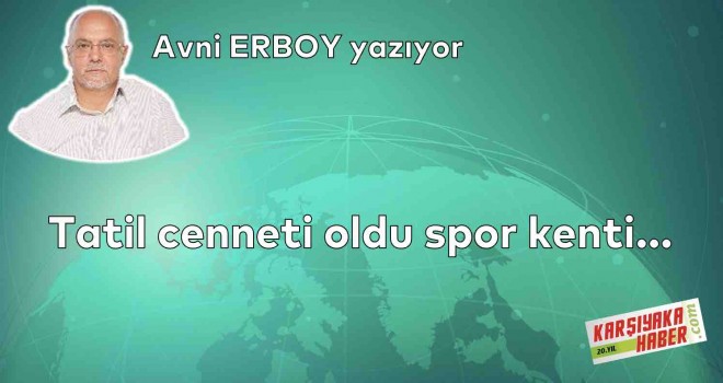 Tatil cenneti oldu spor kenti…