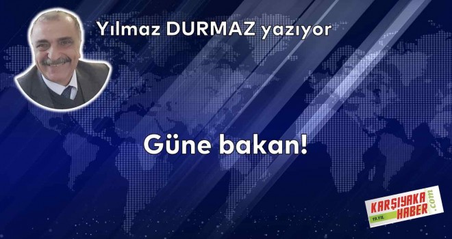 Güne bakan!