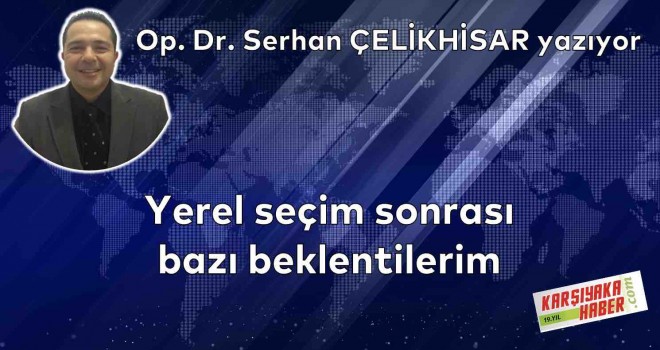 Yerel seçim sonrası bazı beklentilerim