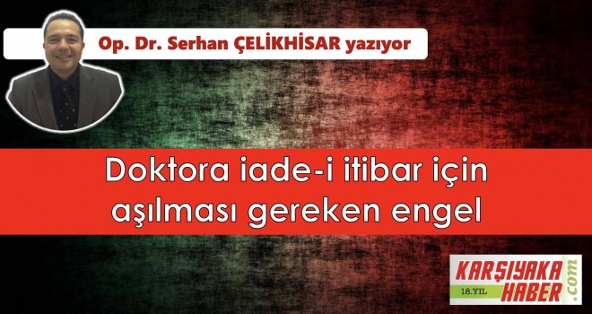 Doktora iade-i itibar için aşılması gereken engel
