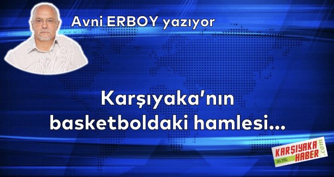 Karşıyaka'nın basketboldaki hamlesi...