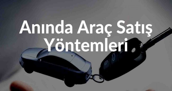 En Hızlı 2. El Araç Satış Yöntemleri Nelerdir?