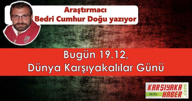 Bugün 19.12, Dünya Karşıyakalılar Günü