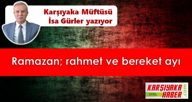 Ramazan; rahmet ve bereket ayı