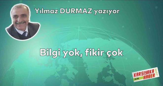 Bilgi yok, fikir çok
