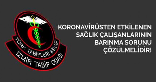 İzmir Tabip Odası: Koronavirüsten etkilenen sağlık çalışanlarının barınma sorunu çözülmelidir