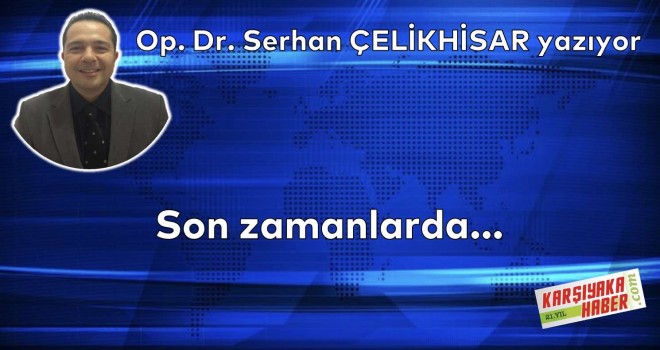 Son zamanlarda...