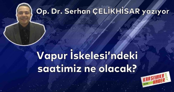 Vapur İskelesi'ndeki saatimiz ne olacak?