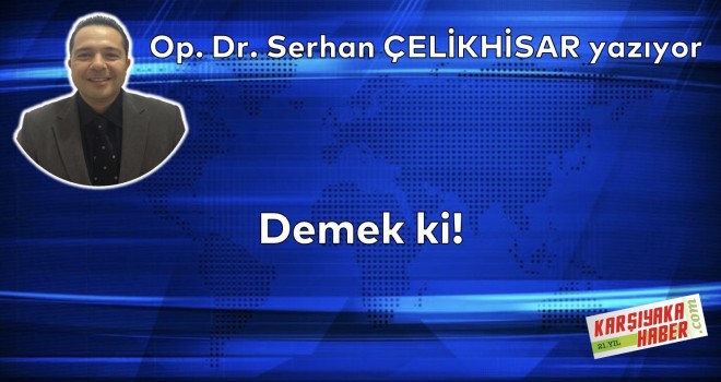 Demek ki!
