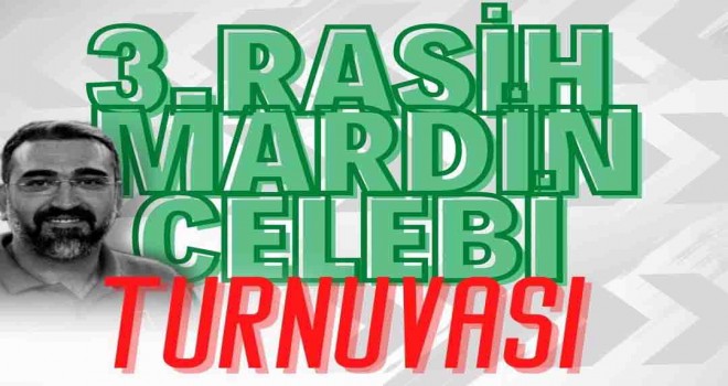3.Rasih Mardinçelebi Turnuvası başlıyor
