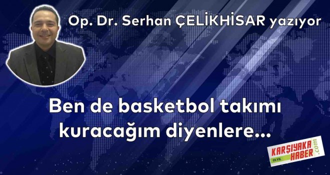 Ben de basketbol takımı kuracağım diyenlere...