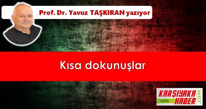 Kısa dokunuşlar…