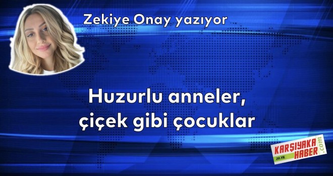 Huzurlu anneler, çiçek gibi çocuklar