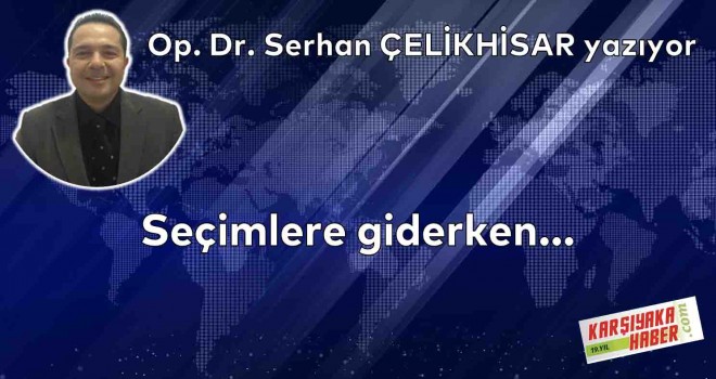 Seçimlere giderken...