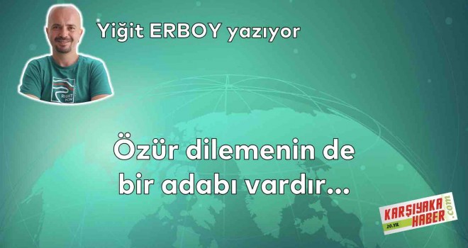 Özür dilemenin de bir adabı vardır…