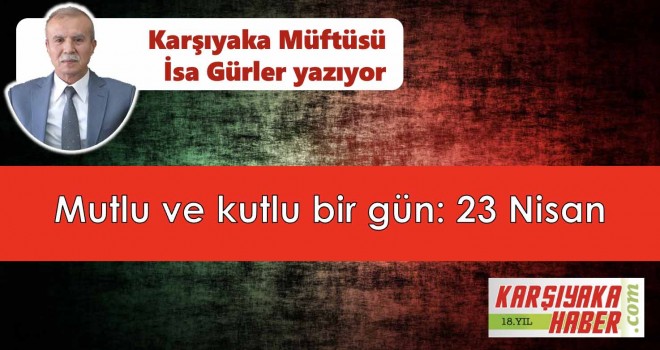 Mutlu ve kutlu bir gün: 23 Nisan
