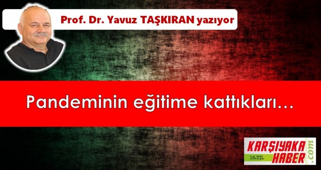 Pandeminin eğitime kattıkları…